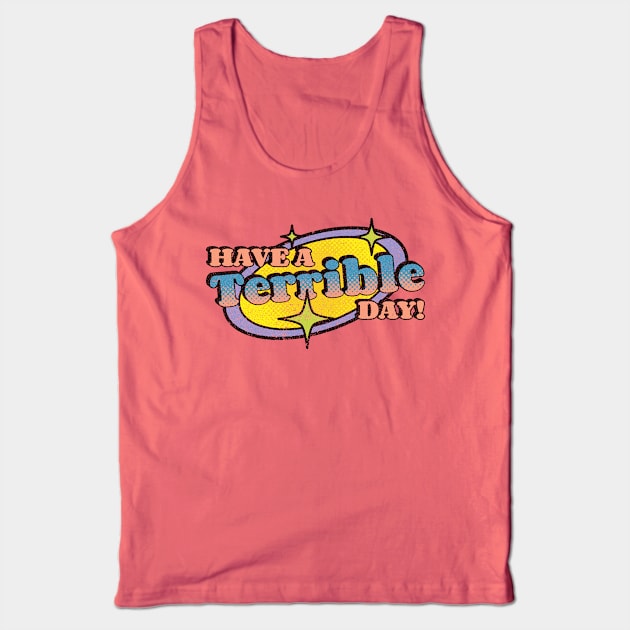 Have A Terrible Day! Tank Top by Emma